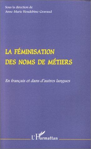 Anne-Marie Houdebine: La Féminisation des noms de métiers (French language, 1998, L'Harmattan)