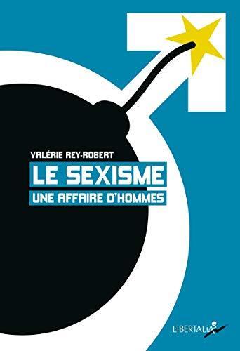 Valérie Rey-Robert: Le sexisme, une affaire d'hommes (French language, 2020, Libertalia)