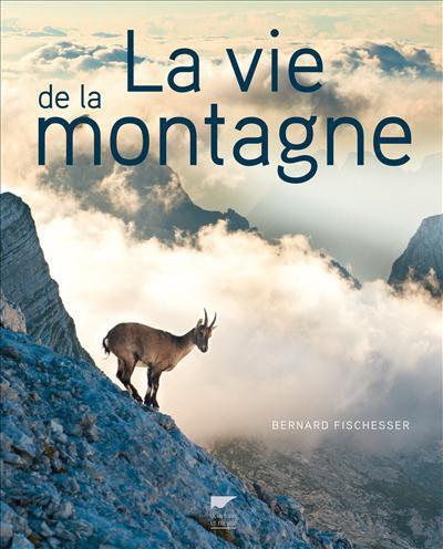 Bernard Fischesser: La vie de la montagne (French language, 2018)