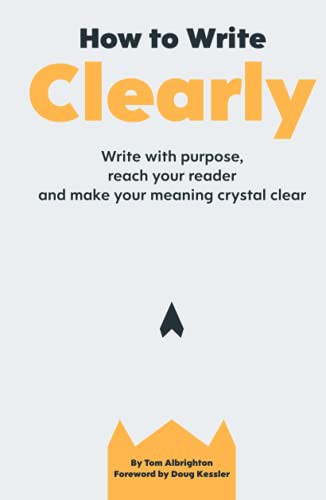 Tom Albrighton, Doug Kessler: How to Write Clearly (Hardcover, ABC Business Communications Ltd)