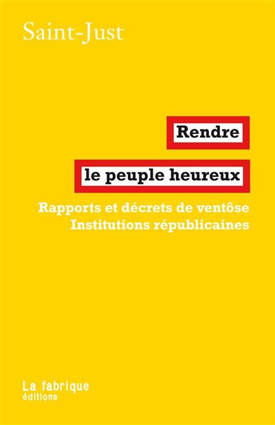 Louis Antoine de Saint-Just: Rendre le peuple heureux (Paperback, La Fabrique)
