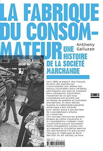 Anthony Galluzzo: La fabrique du consommateur (French language, 2020, Zones, ZONES)
