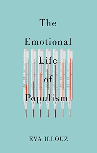 Illouz: Emotional Life of Populism (2023, Polity Press)