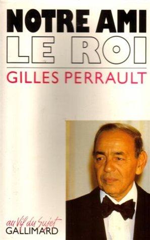 Gilles Perrault: Notre ami, le roi (French language, 1990, Gallimard)