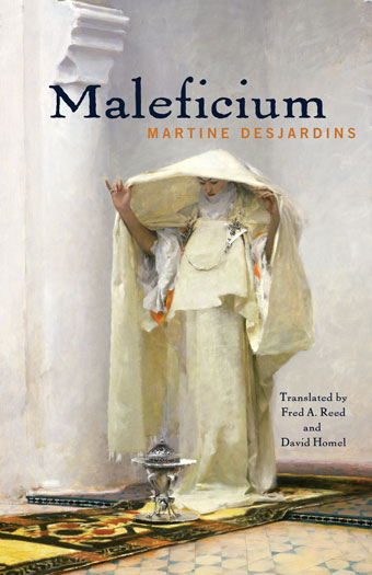 Martine Desjardins: Maleficium (Hardcover, 2012, Talonbooks)