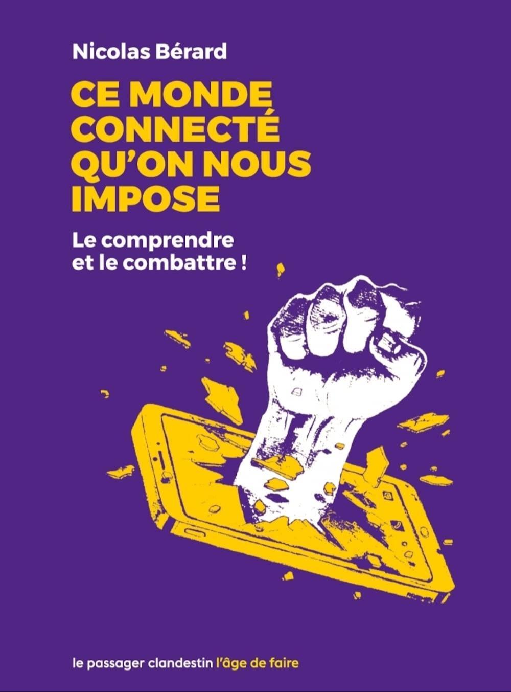 Nicolas Bérard: Ce monde connecté qu'on nous impose (French language, 2022, Le Passager Clandestin)