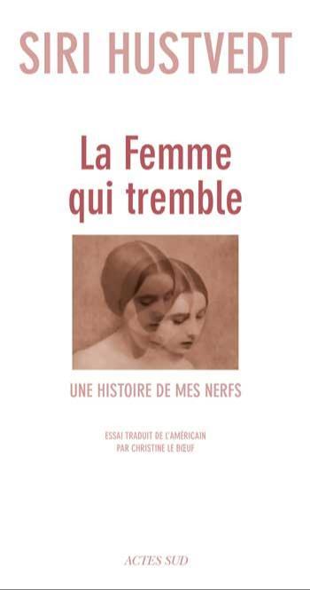 Siri Hustvedt: La Femme qui tremble (Paperback, French language, 2010, Actes Sud)