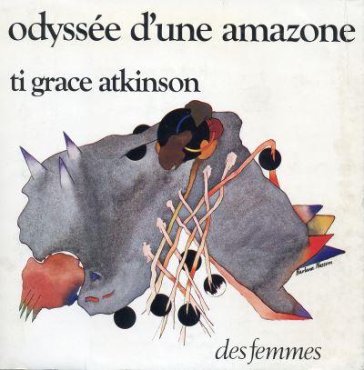 Ti-Grace Atkinson: Odyssée d'une amazone (French language, 1975, Éditions des femmes)