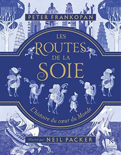Peter Frankopan: Les routes de la soie : L'histoire du coeur du Monde (French language, 2019)
