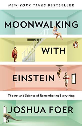 Joshua Foer: Moonwalking with Einstein : The Art and Science of Remembering Everything (Paperback, 2011, Penguin Books, Penguin Group)