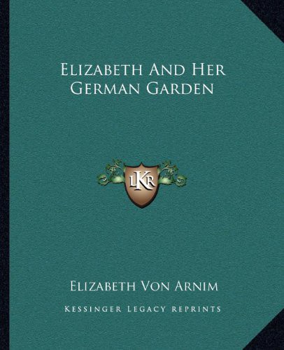 Elizabeth von Arnim: Elizabeth And Her German Garden (Paperback, 2010, Kessinger Publishing, LLC, Kessinger Publishing)