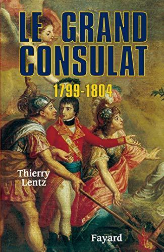 Thierry Lentz: Le Grand Consulat, 1799 - 1804 (French language, 1999)