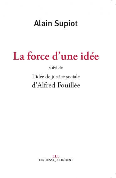 Alain Supiot: La force d'une idée (French language, 2019, Les liens qui libèrent)