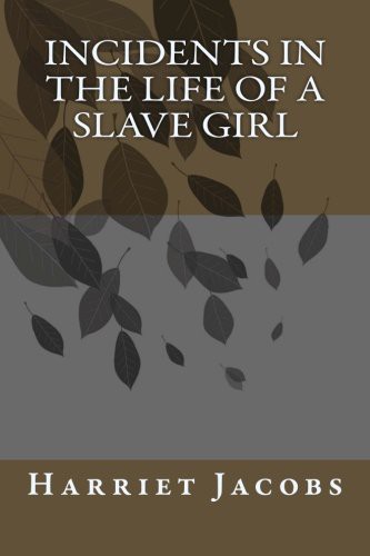 Harriet Jacobs: Incidents in the Life of a Slave Girl (Paperback, 2013, CreateSpace Independent Publishing Platform, Createspace Independent Publishing Platform)