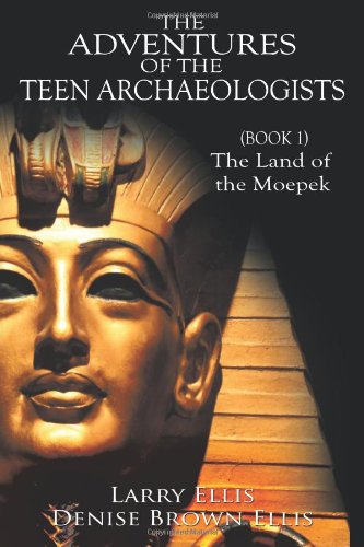 Larry Ellis, Denise Brown Ellis: The Adventures of the Teen Archaeologists (EBook, Authorhouse)