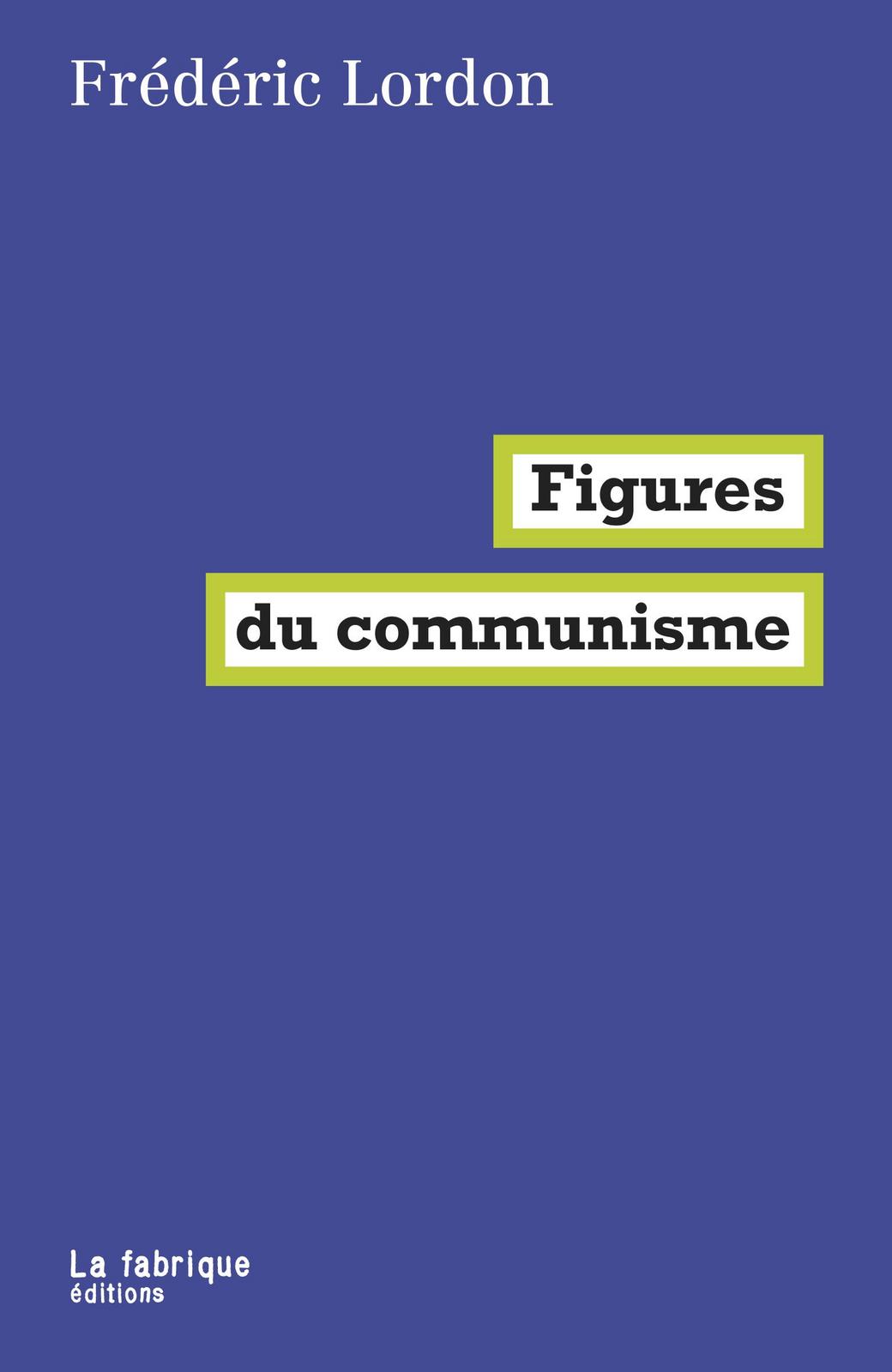 Frédéric Lordon: Figures du communisme (French language, 2021, La Fabrique)