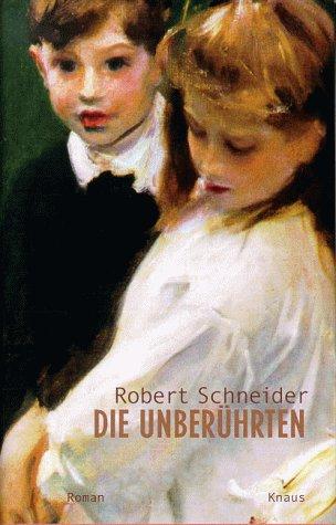 Robert Schneider: Die Unberührten (Hardcover, German language, 2000, Knaus)