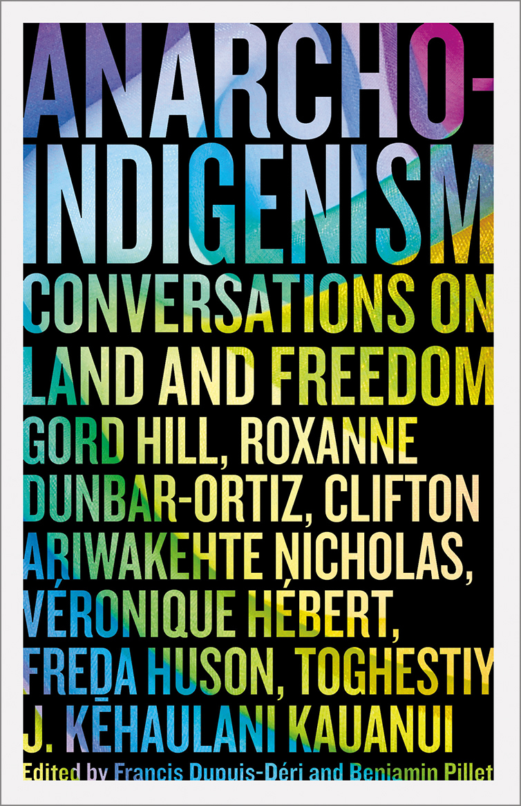 Francis Dupuis-Déri, Benjamin Pillet, Clifton Ariwakehte Nicholas, Roxanne Dunbar-Ortiz, Véronique Hébert: Anarcho-Indigenism (2023, Pluto Press)