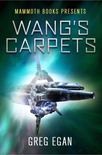 Greg Egan: Wang's Carpets (EBook, 2012, Constable & Robinson Ltd, Mammoth Books, Little, Brown Book Group)