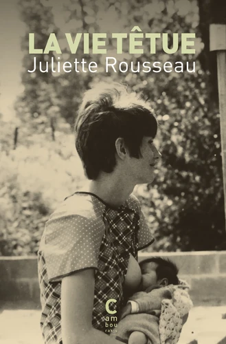 Juliette Rousseau: La vie têtue (fr language, 2023, Cambourakis)