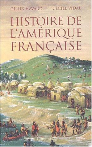 Gilles Havard: Histoire de l'Amérique française (French language, 2003, Flammarion)