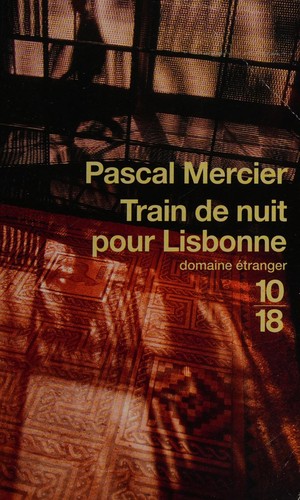 Pascal Mercier: Train de nuit pour Lisbonne (French language, 2008, 10-28)