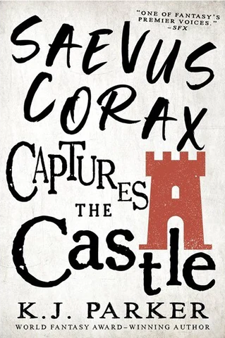 K.J. Parker: Saevus Corax Captures the Castle (2023, Orbit)
