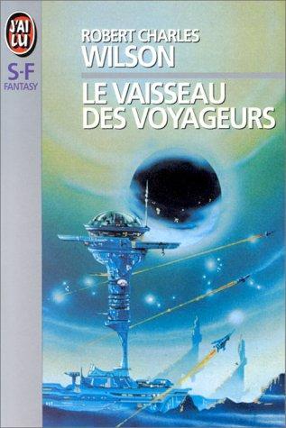 Robert Charles Wilson: Le vaisseau des voyageurs (French language, 1994, J'ai Lu)