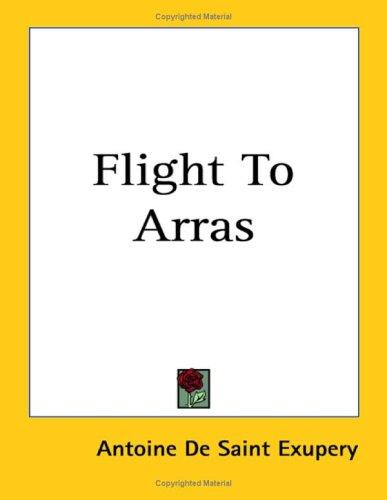 Antoine de Saint-Exupéry: Flight to Arras (Paperback, 2005, Kessinger Publishing)