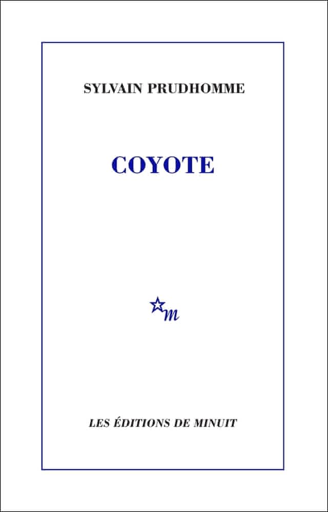 Sylvain Prudhomme: Coyote (French language, 2024, Les Éditions de Minuit)