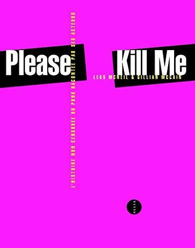 Legs McNeil, Gillian McCain: Please kill me (French language, 2014, AALIA)