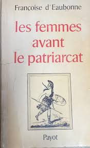 Françoise d'Eaubonne: Les Femmes avant le patriarcat (French language, 1976, Payot)