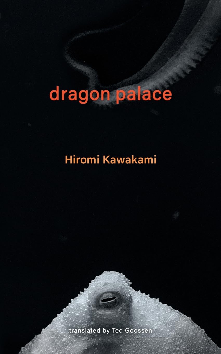 Ted Goossen, Hiromi Kawakami: Dragon Palace (2023, MONKEY New Writing from Japan)