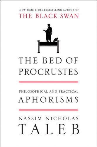 Nassim Nicholas Taleb: The Bed of Procrustes: Philosophical and Practical Aphorisms