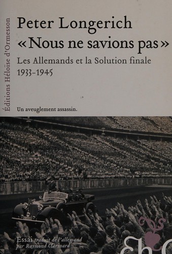 Peter Longerich: "Nous ne savions pas" (French language, 2008, H. d'Ormesson)