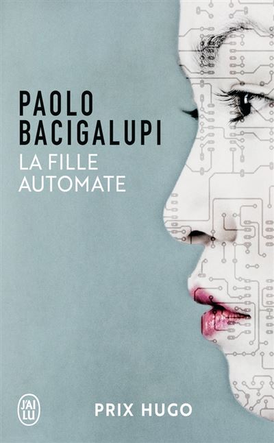 Paolo Bacigalupi: La fille automate (French language, 2013, J'ai Lu)