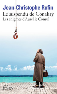 Jean-Christophe Rufin: Les énigmes d'Aurel le Consul, I : Le suspendu de Conakry (2019, GALLIMARD)