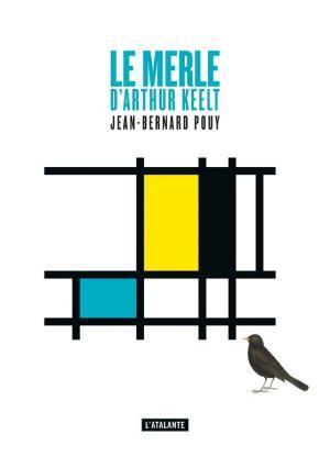 Jean-Bernard Pouy: Le merle d'Arthur Keelt (French language, 2016, L'Atalante)