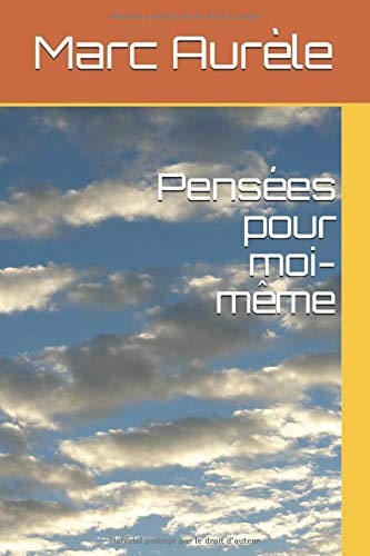 Marc Aurèle: Pensées Pour Moi-Même (français language, 2017, Independently Published)