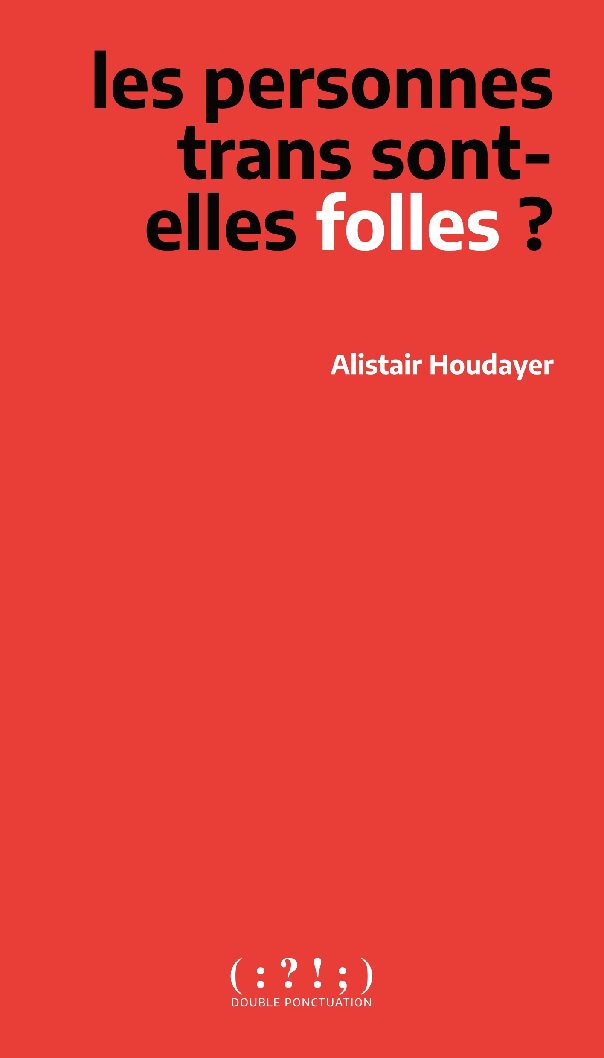 Alistair Houdayer: Les personnes trans sont-elles folles ? (Hardcover, French language, 2026, Double Ponctuation)