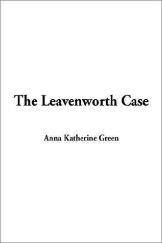 Anna Katharine Green: The Leavenworth Case (Paperback, IndyPublish.com)