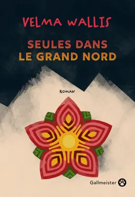 Chabouté, François Happe (traduction), Velma Wallis: Seules dans le grand Nord (French language, 2025, Gallmeister)