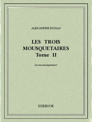 Alexandre Dumas: Les trois mousquetaires (EBook, French language, 1844, Bibebook)