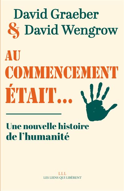 David Graeber, David Wengrow, David Graeber, David Wengrow: Au commencement était... (French language, 2023, Les Liens Qui Libèrent)