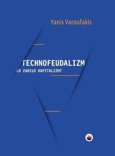 Yanis Varoufakis, Varoufakis, Yanis.: Technofeudalizm (Polish language, 2024, Glowbook)