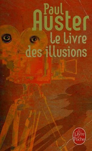 Paul Auster: Le livre des illusions (French language, 2004, Librairie générale française)