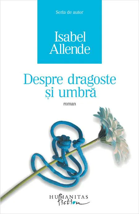 Isabel Allende: Despre dragoste și umbră (Romanian language, 2008, Humanitas Fiction)