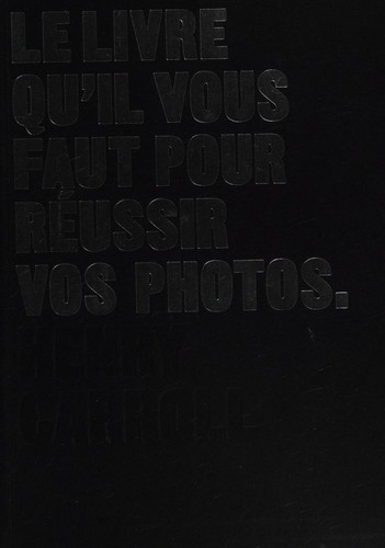 Henry Carroll: Le livre qu'il vous faut pour réussir vos photos (French language, 2014, Pyramyd)