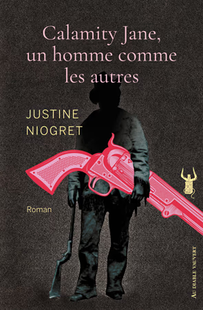 Justine Niogret: Calamity Jane, un homme comme les autres (French language, 2025, Au Diable Vauvert)