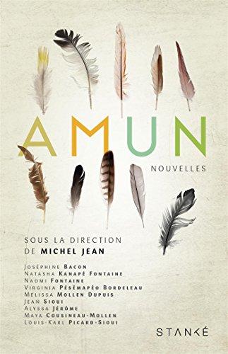 Natasha Kanapé Fontaine, Virginia Pésémapéo Bordeleau, Melissa Mollen Dupuis, Joséphine Bacon, Naomi Fontaine, Jean Sioui, Alyssa Jérôme, Maya Cousineau-Mollen, Louis-Karl Picard-Sioui: Amun (French language, 2016)